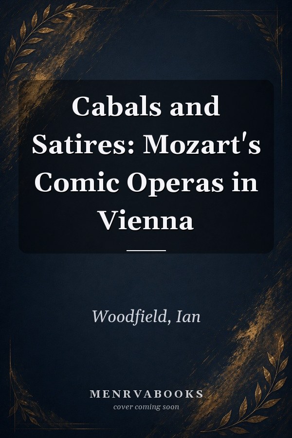 Cabals and Satires: Mozart's Comic Operas in Vienna