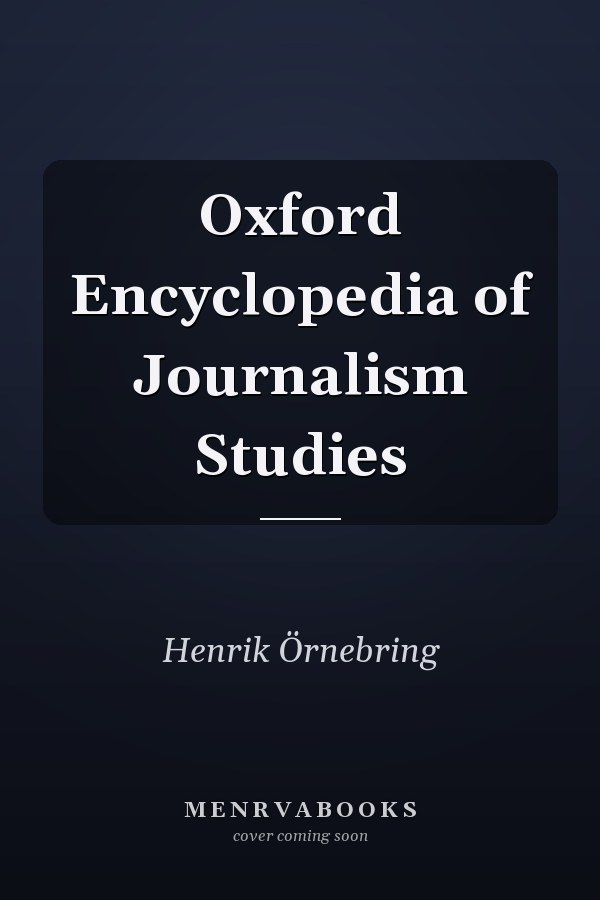 Oxford Encyclopedia of Journalism Studies