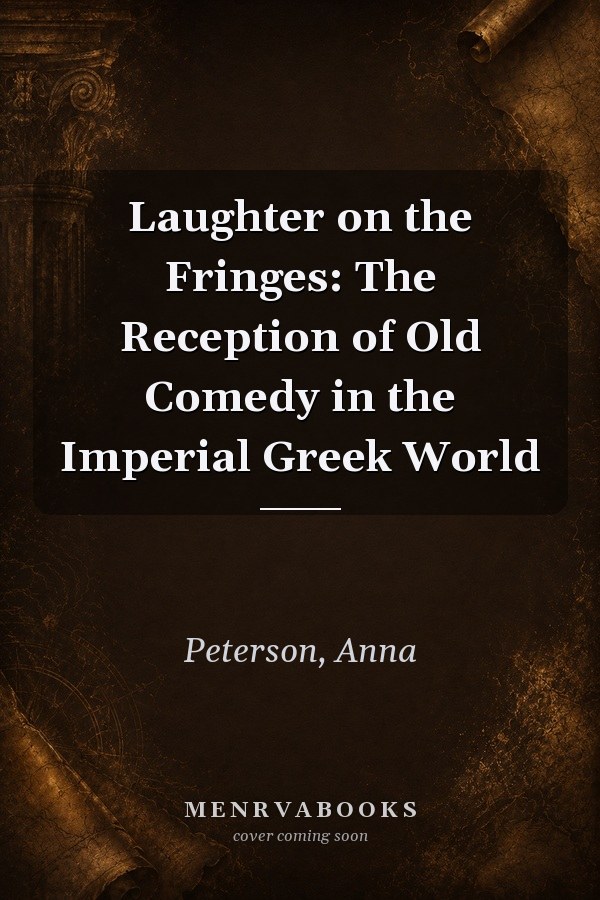 Laughter on the Fringes: The Reception of Old Comedy in the Imperial Greek World