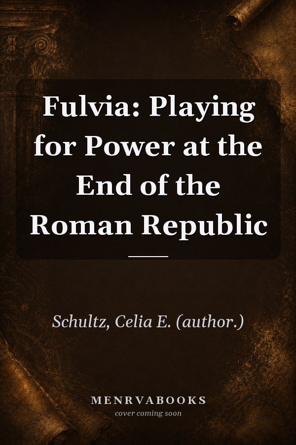 Fulvia: Playing for Power at the End of the Roman Republic