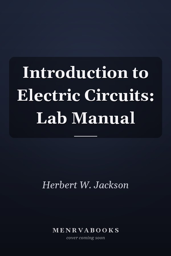 Introduction to Electric Circuits: Lab Manual