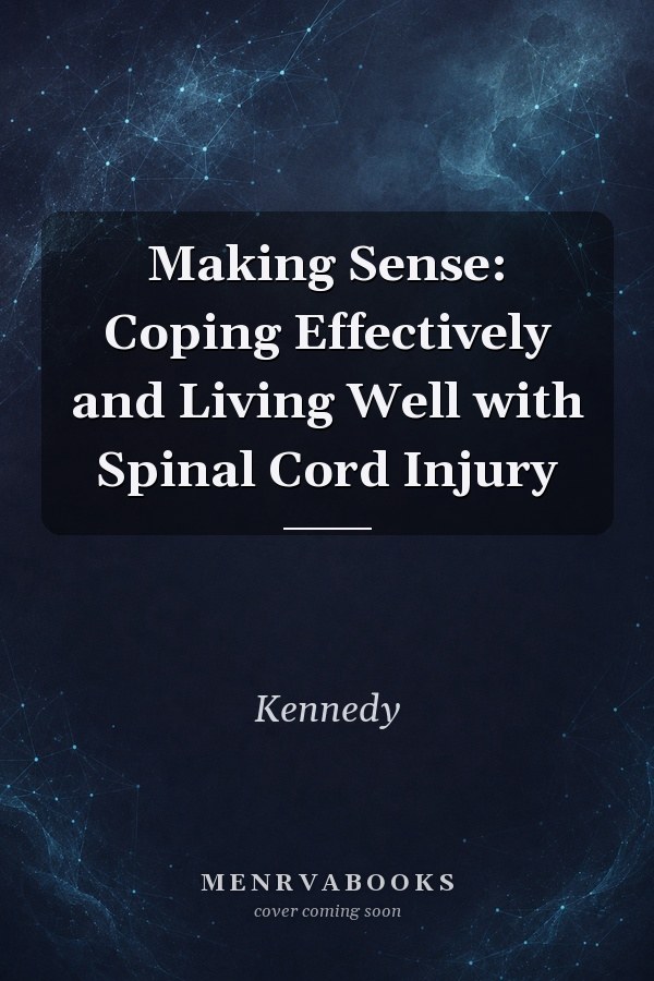 Making Sense: Coping Effectively and Living Well with Spinal Cord Injury