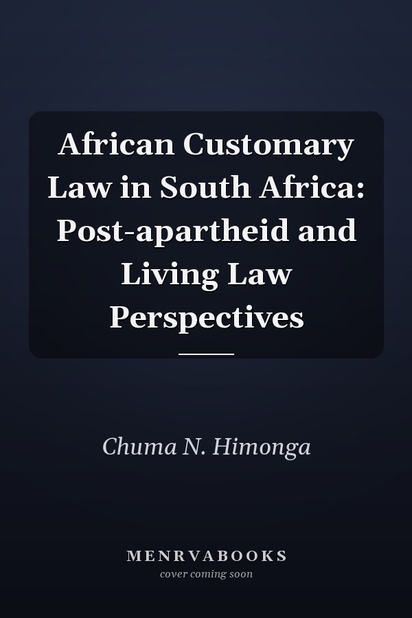 African Customary Law in South Africa: Post-apartheid and Living Law Perspectives