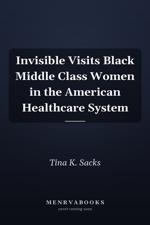 Invisible Visits Black Middle Class Women in the American Healthcare System