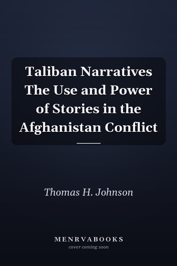 Taliban Narratives The Use and Power of Stories in the Afghanistan Conflict