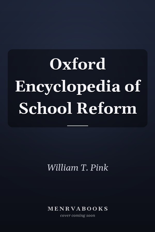 Oxford Encyclopedia of School Reform