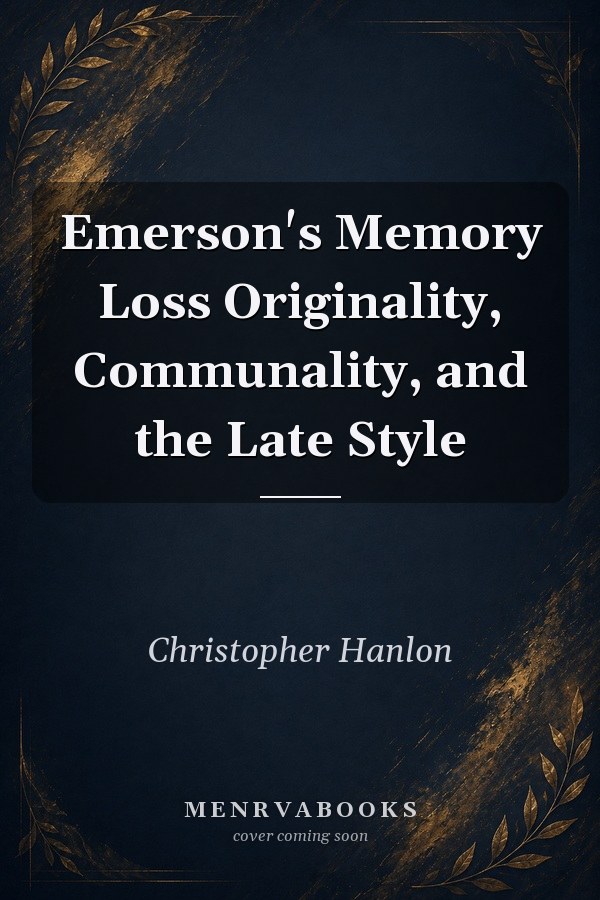 Emerson's Memory Loss Originality, Communality, and the Late Style