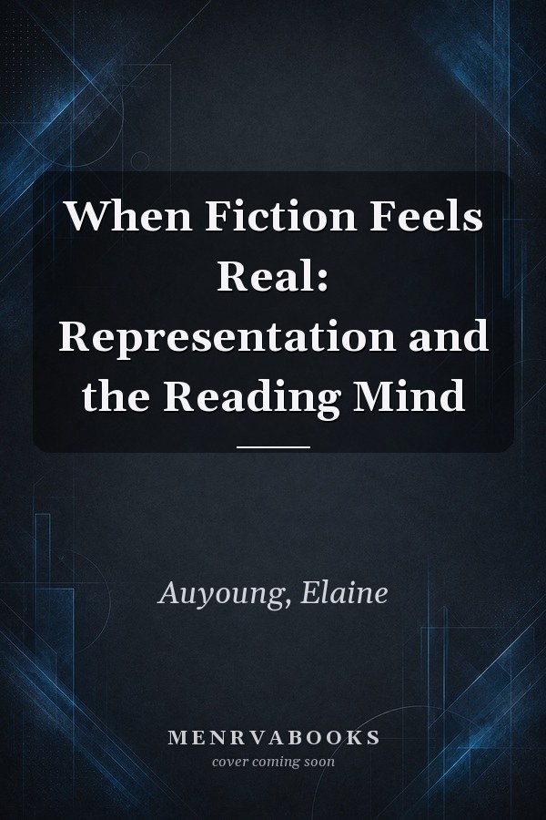 When Fiction Feels Real: Representation and the Reading Mind