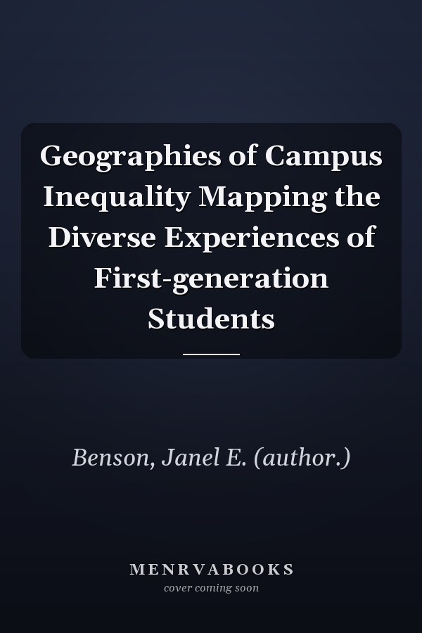 Geographies of Campus Inequality Mapping the Diverse Experiences of First-generation Students