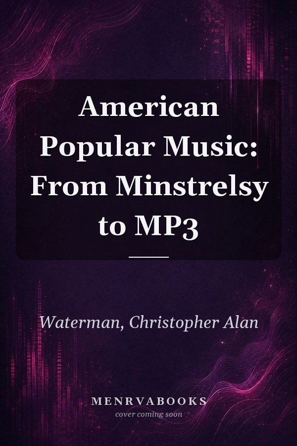 American Popular Music: From Minstrelsy to MP3