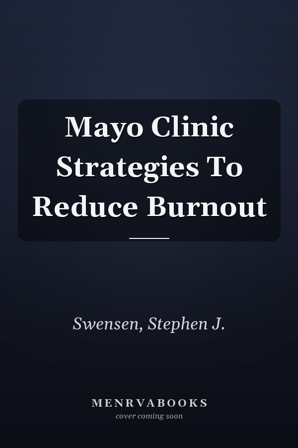 Mayo Clinic Strategies To Reduce Burnout