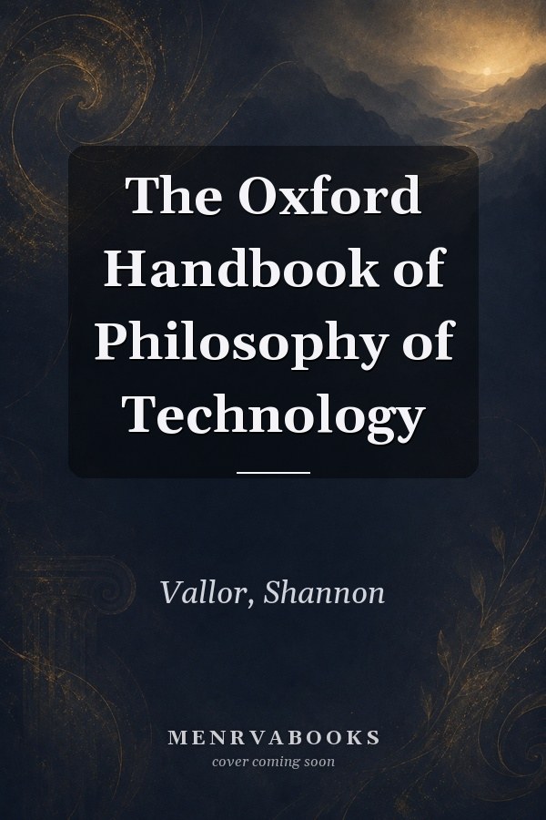 The Oxford Handbook of Philosophy of Technology