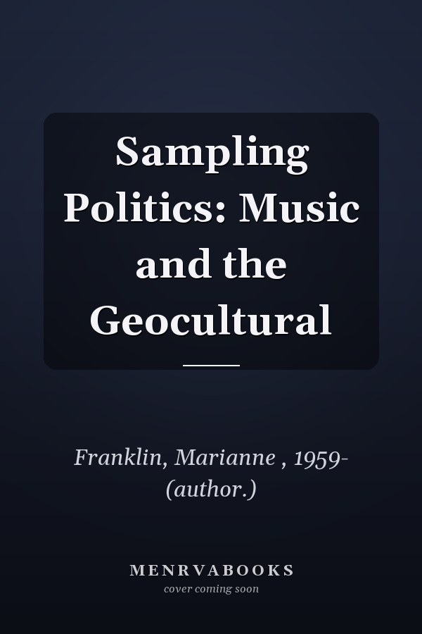Sampling Politics: Music and the Geocultural