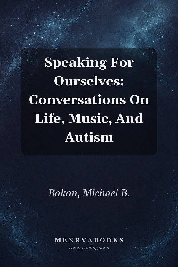 Speaking For Ourselves: Conversations On Life, Music, And Autism