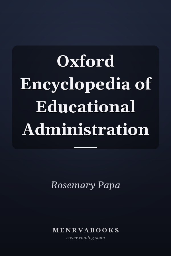 Oxford Encyclopedia of Educational Administration