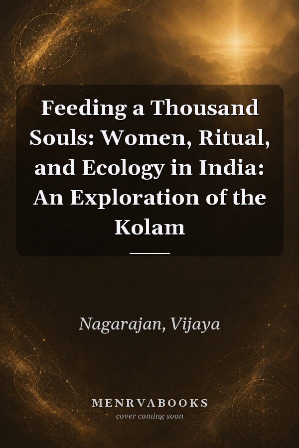 Feeding a Thousand Souls: Women, Ritual, and Ecology in India: An Exploration of the Kolam