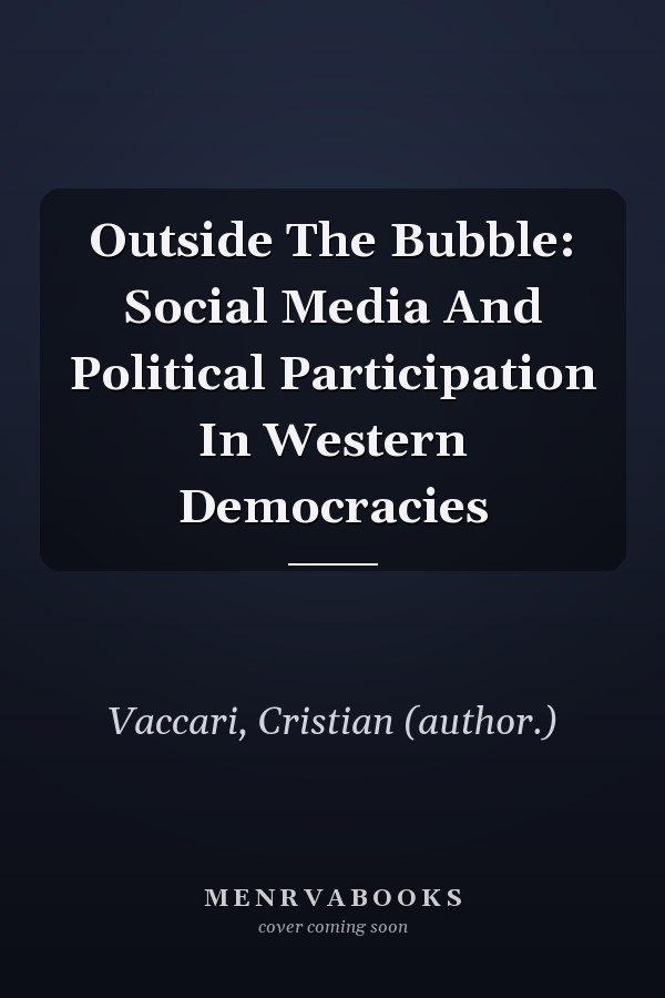 Outside The Bubble: Social Media And Political Participation In Western Democracies