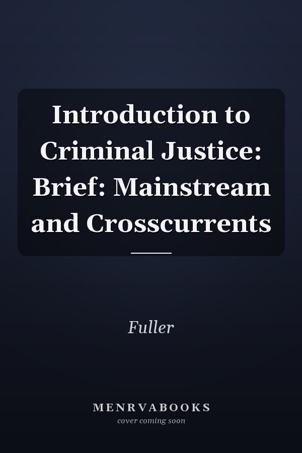 Introduction to Criminal Justice: Brief: Mainstream and Crosscurrents