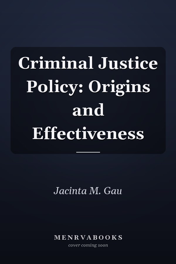 Criminal Justice Policy: Origins and Effectiveness