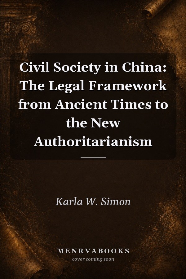 Civil Society in China: The Legal Framework from Ancient Times to the New Authoritarianism