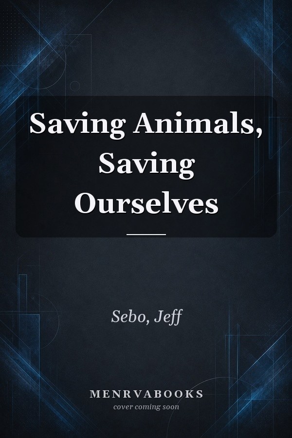Saving Animals, Saving Ourselves