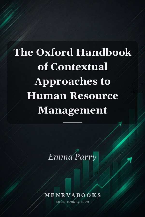 The Oxford Handbook of Contextual Approaches to Human Resource Management