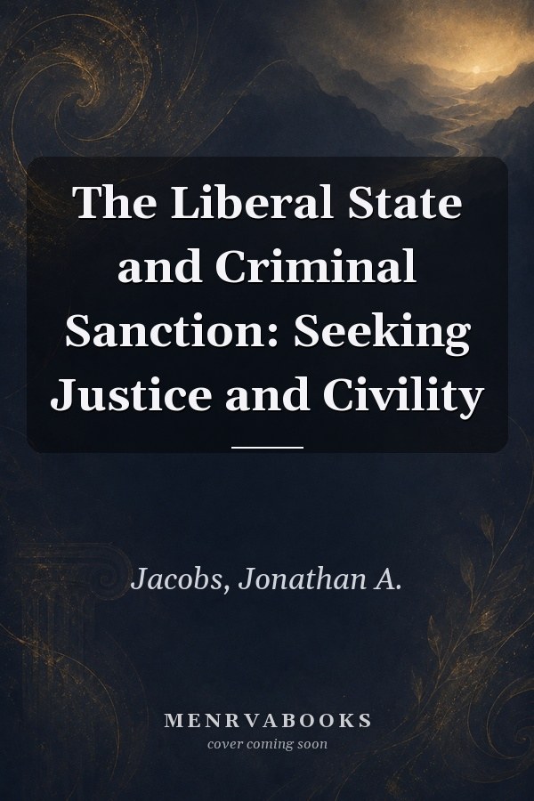 The Liberal State and Criminal Sanction: Seeking Justice and Civility