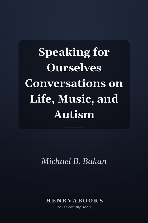 Speaking for Ourselves Conversations on Life, Music, and Autism