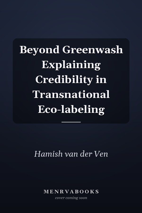 Beyond Greenwash Explaining Credibility in Transnational Eco-labeling