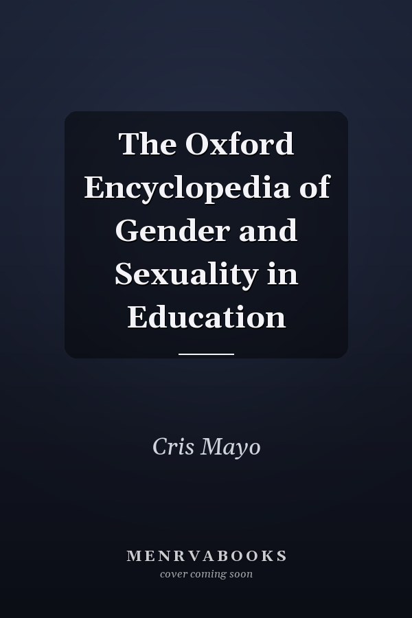 The Oxford Encyclopedia of Gender and Sexuality in Education