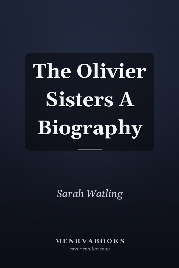 The Olivier Sisters A Biography