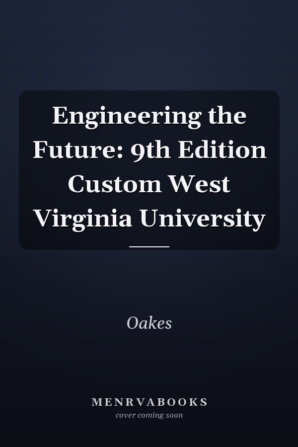 Engineering the Future: 9th Edition Custom West Virginia University