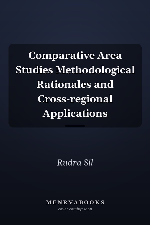 Comparative Area Studies Methodological Rationales and Cross-regional Applications