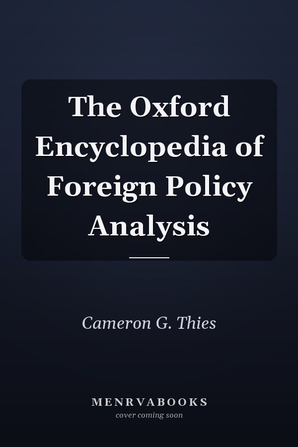 The Oxford Encyclopedia of Foreign Policy Analysis