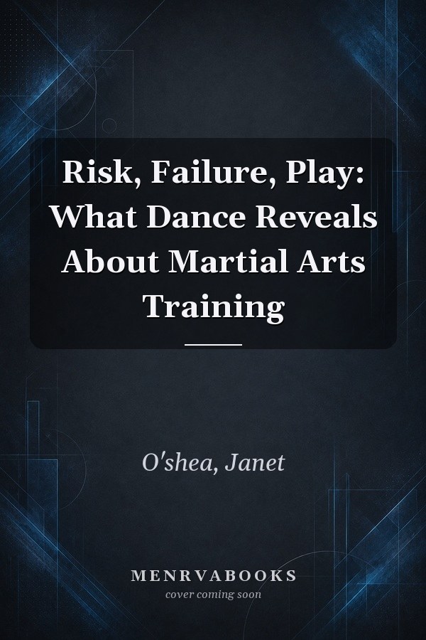 Risk, Failure, Play: What Dance Reveals About Martial Arts Training