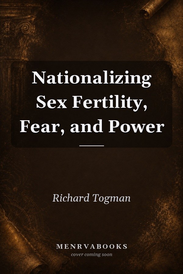 Nationalizing Sex Fertility, Fear, and Power