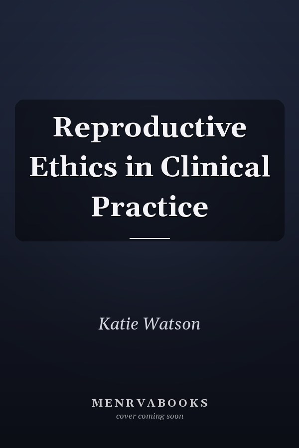 Reproductive Ethics in Clinical Practice