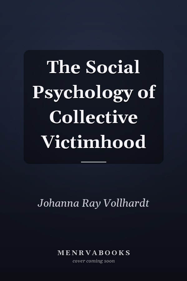 The Social Psychology of Collective Victimhood