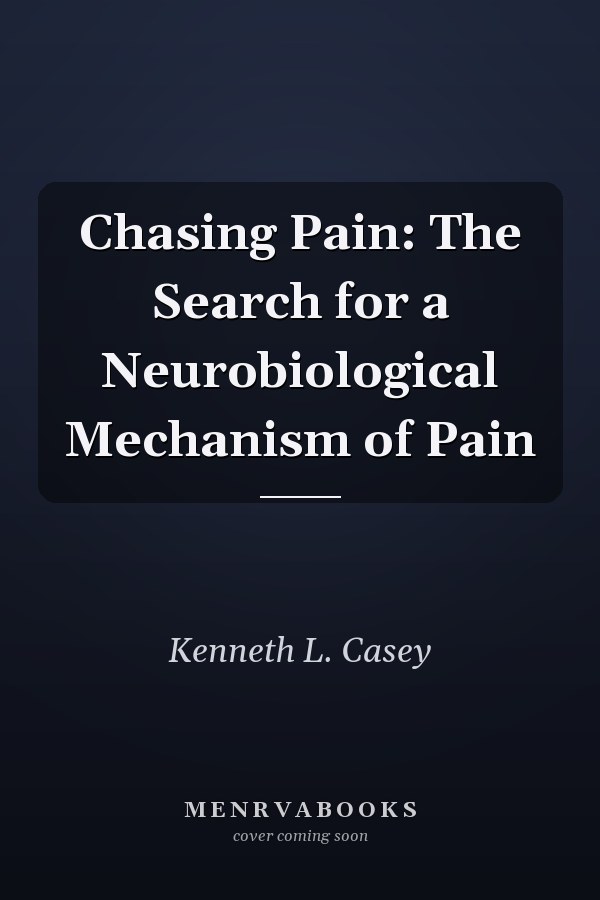 Chasing Pain: The Search for a Neurobiological Mechanism of Pain