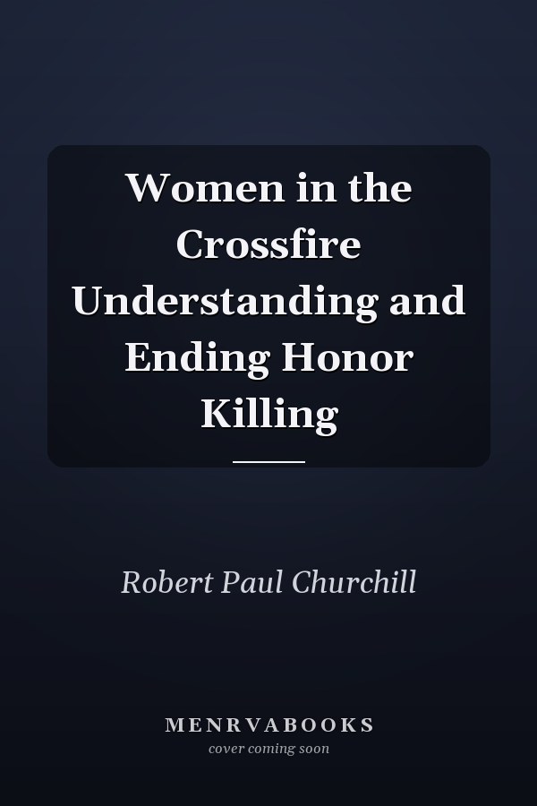 Women in the Crossfire Understanding and Ending Honor Killing