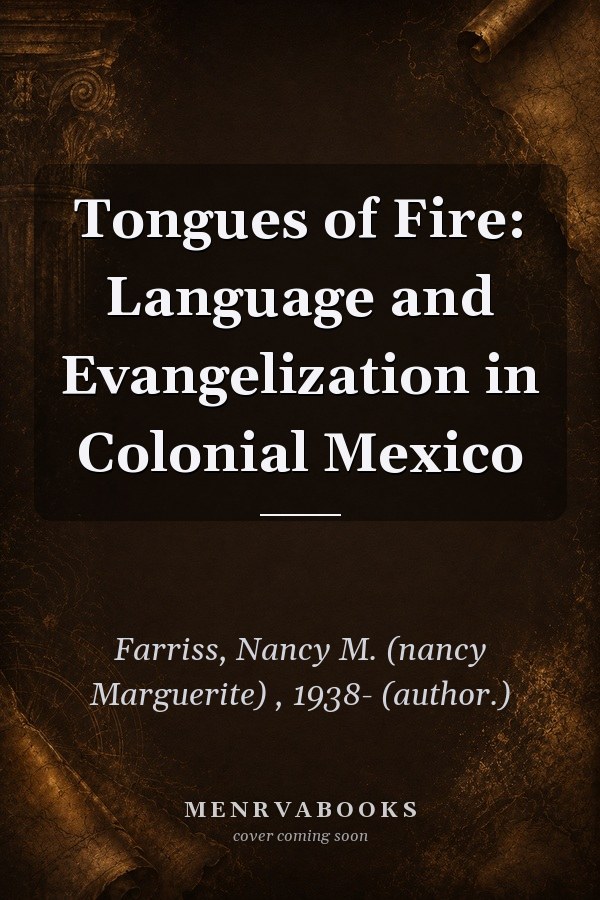 Tongues of Fire: Language and Evangelization in Colonial Mexico