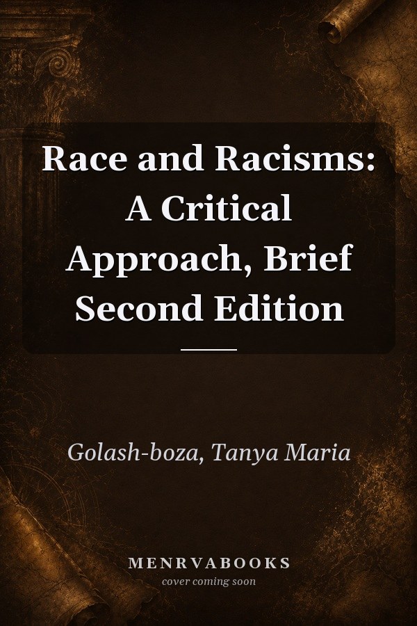 Race and Racisms: A Critical Approach, Brief Second Edition