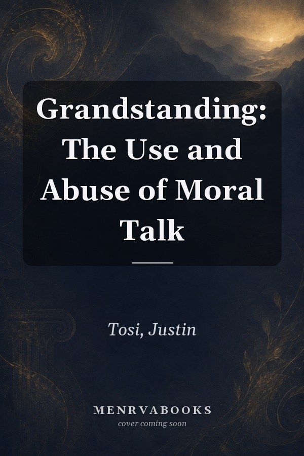 Grandstanding: The Use and Abuse of Moral Talk