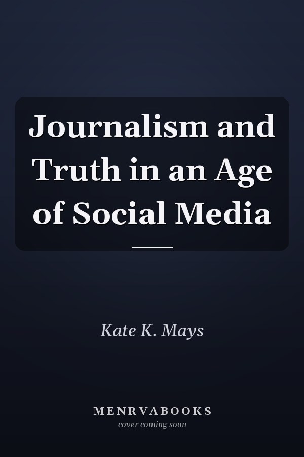 Journalism and Truth in an Age of Social Media