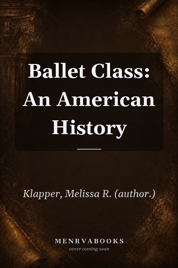 Ballet Class: An American History