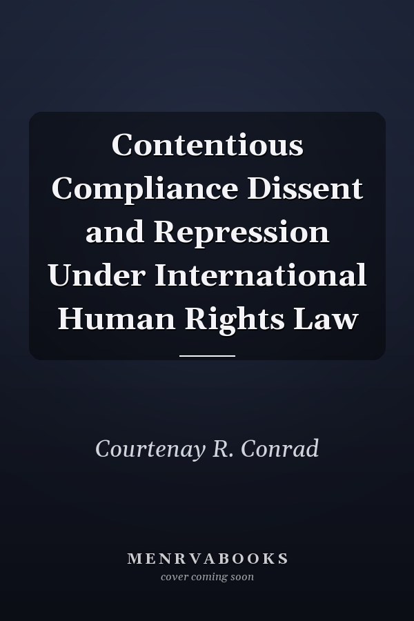 Contentious Compliance Dissent and Repression Under International Human Rights Law