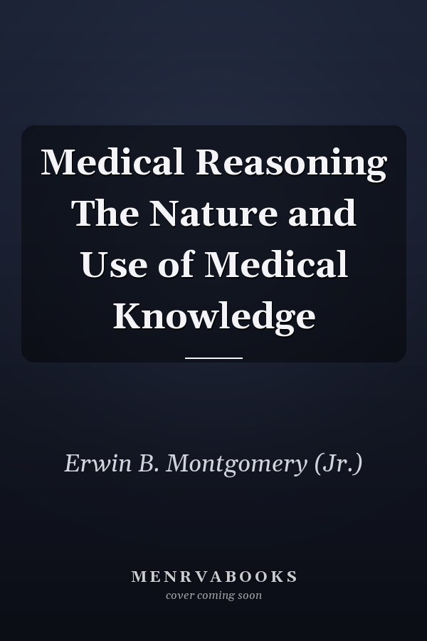 Medical Reasoning The Nature and Use of Medical Knowledge