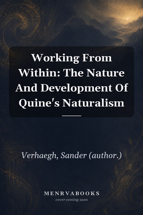 Working From Within: The Nature And Development Of Quine's Naturalism