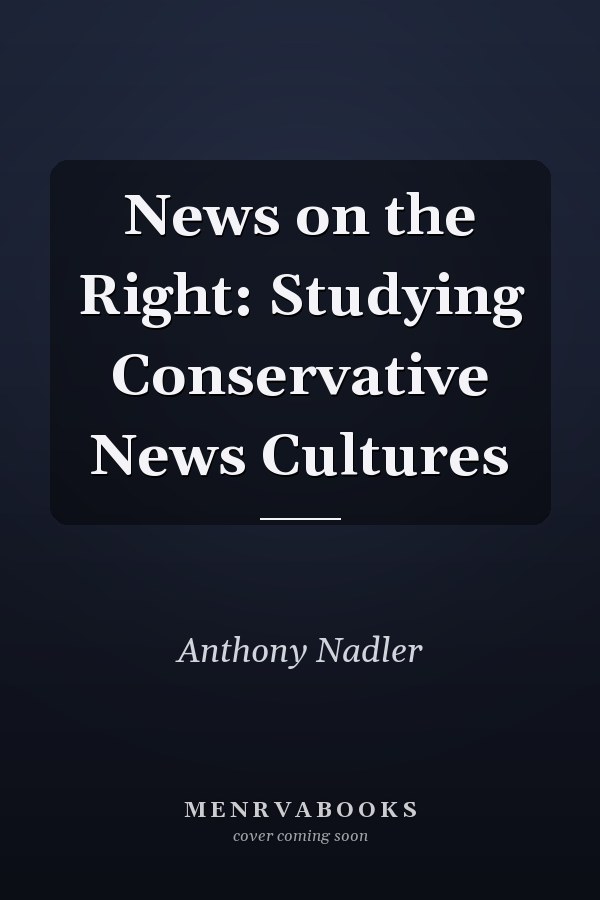 News on the Right: Studying Conservative News Cultures
