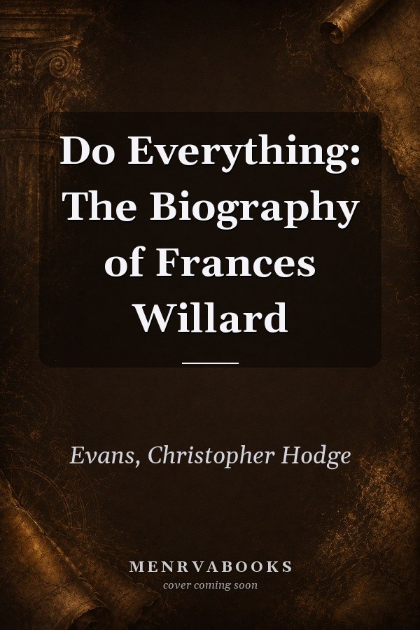 Do Everything: The Biography of Frances Willard